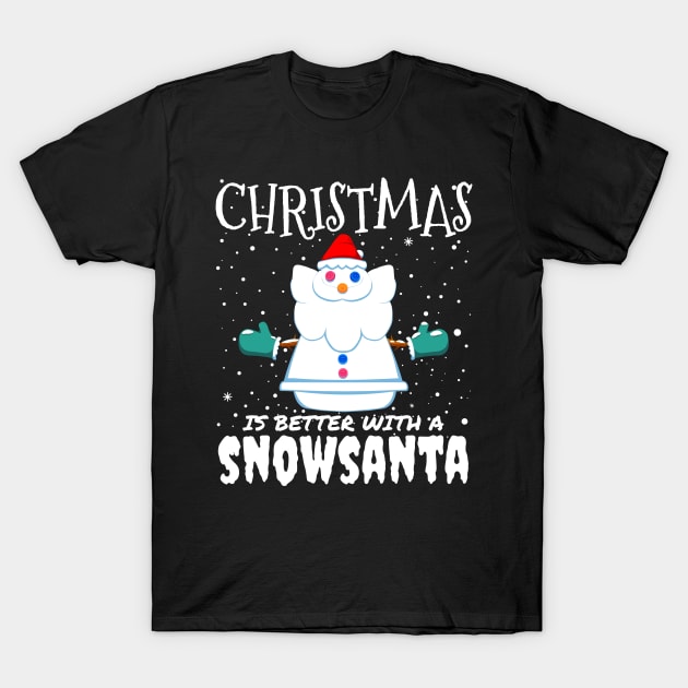 Christmas Is Better With A Snowsanta - Funny Christmas Santa Claus gift T-Shirt by mrbitdot